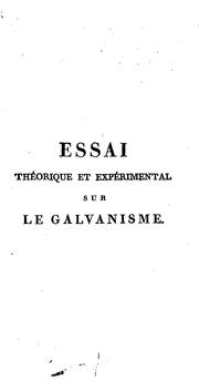 Cover of: Essai théorique et expérimental sur le galvanisme: avec une série d'expériences faites en présence des commissaires de l'Institut National de France, et en divers amphithéâtres anatomiques de Londres par Jean Aldini.