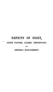 Cover of: Defects of sight: their nature, causes, prevention, and general management.