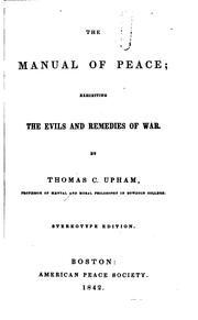 Cover of: The manual of peace: exhibiting the evils and remedies of war.