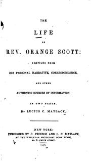 Cover of: The life of Rev. Orange Scott: compiled from his personal narrative, correspondence, and other authentic sources of information. In two parts.