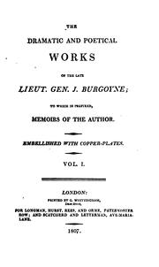 Cover of: The dramatic and poetical works of the late Lieut. Gen. J. Burgoyne: to which is prefixed, memoirs of the author.