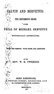 Cover of: Calvin and Servetus: the reformer's share in the trial of Michael Servetus historically ascertained. From the French : with notes and additions.