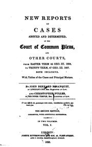 Cover of: New reports of cases argued and determined in the Court of Common Pleas, and other courts: from Easter term, 44 Geo. III. 1804, [to Trinity term, 47 Geo. III. 1807 ...] both inclusive. With tables of cases and  principal matters.