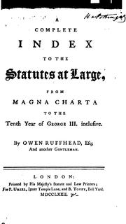 Cover of: A complete index to the Statutes at large: from Magna Charta to the tenth year of George III. inclusive
