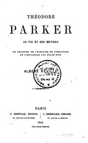 Cover of: Théodore Parker: sa vie et ses œuvres. Un chapitre de l'histoire de l'abolition de l'esclavage aux États-Unis