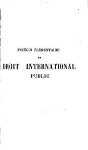 Cover of: Précis élémentaire de droit international public: mis au courant des progrès de la science et du droit positif contemporain, à l'usage des étudiants des facultés de droit