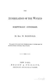 Cover of: The annihilation of the wicked scripturally considered.