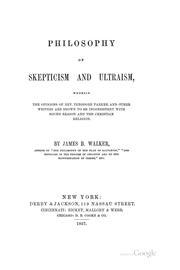 Cover of: Philosophy of skepticism and ultraism: wherein the opinions of Rev. Theodore Parker, and other writers are shown to be inconsistent with sound reason and the Christian religion.
