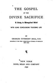 Cover of: The Gospel of the divine sacrifice: a study in Evangelical belief, with some conclusions touching life