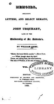 Memoirs, including letters, and select remains, of John Urquhart, late of the university of St. Andrew's by Orme, William