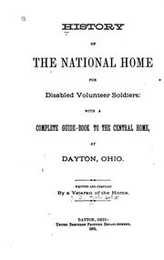 Cover of: History of the National home for disabled volunteer soldiers: with a complete guide-book to the Central home, at Dayton, Ohio.