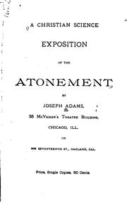 Cover of: A Christian science exposition of the atonement | Adams, Joseph Christian Scientist.