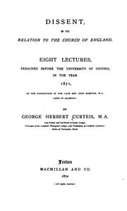Cover of: Dissent, in its relation to the Church of England: eight lectures, preached before the University of Oxford, in the year 1871, on the foundation of John Bampton