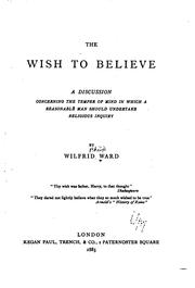 Cover of: The wish to believe: a discussion concerning the temper of mind in which a reasonable man should undertake religious inquiry
