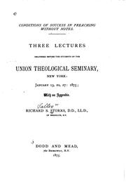 Cover of: Conditions of success in preaching without notes.: Three lectures delivered before the students of the Union theological seminary, New York, Januray 13, 20, 27: 1875; with an appendix.