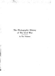 Cover of: The photographic history of the civil war in ten volumes by Francis Trevelyan Miller, editor-in-chief ; Robert S. Lanier, managing editor ; thousands of scenes photographed 1861-65, with text by many special authorities.