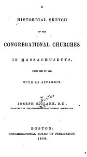 A historical sketch of the Congregational churches in Massachusetts by Clark, Joseph S.