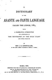 Cover of: A dictionary of the Asante and Fante language called Tshi (Chwee, Tw̌i): with a grammatical introduction and appendices on the geography of the Gold Coast and other subjects