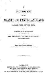 A dictionary of the Asante and Fante language called Tshi (Chwee, Twi) by J. G. Christaller