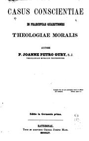 Cover of: Casus conscientiae in praecipuas quaestiones theologiae moralis by Jean Pierre Gury