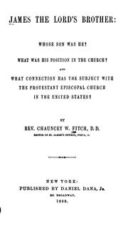 Cover of: James the Lord's brother: Whose son was he? What was his position in the church? And what connection has the subject with the Protestant Episcopal Church in the United States?