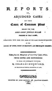 Cover of: Reports of adjudged cases in the Court of Common Pleas during the time Lord Chief Justice Willes presided in the court [1737-1758] by Great Britain. Court of Common Pleas.