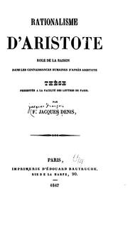 Cover of: Rationalisme d'Aristote; rôle de la raison dans les connaissances humaines d'après Aristote ... by Jacques François Denis
