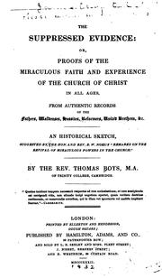 Cover of: The suppressed evidence: or, Proofs of the miraculous faith and experience of the church of Christ in all ages, from authentic records of the fathers, Waldenses, Hussites, reformers, United brethren, &c.