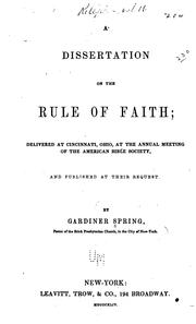 Cover of: A dissertation on the rule of faith: delivered at Cincinnati, Ohio, at the annual meeting of the American Bible society, and published at their request