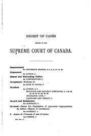 Cover of: A digest of cases determined by the Supreme Court of Canada: from the organization of the Court, in 1875, to the 1st day of May, 1893. Comprising the cases reported in volumes 1 to 21, both inclusive, of the official reports of the Court, and also the unreported cases decided during that period.