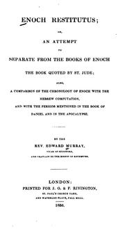 Cover of: Enoch restitutus: or an attempt to separate from the books of Enoch, the book quoted by St. Jude : also a comparison of the chronology of Enoch with the Hebrew computation, and with the periods mentioned in the book of Daniel and in the Apocalypse