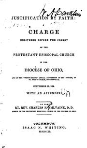 Cover of: Justification by faith: a charge delivered before the clergy of the Protestant Episcopal church in the diocese of Ohio, and at the Twenty-second annual convention of the diocese, in St. Paul's church, Steubenville, September 13, 1839 ...