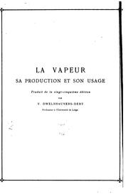 Cover of: La vapeur, sa production et son emploi: avec catalogue contenant l'historique, la description et les applications des chaudières