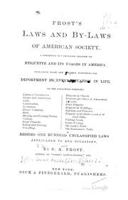 Cover of: Frost's Laws and by-laws of American society: a condensed but thorough treatise on etiquette and its usages in America, containing plain and reliable directions for deportment in every situation in life