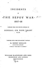 Cover of: Incidents in the Sepoy war, 1857-58: compiled from the private journals of General Sir Hope Grant ... together with some explanatory chapters
