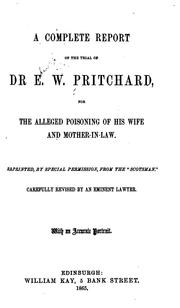 A complete report of the trial of Dr. E. W. Pritchard for the alleged poisoning of his wife and mother-in-law by Edward William Pritchard