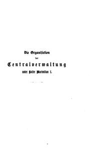 Cover of: Die Organisation der Centralverwaltung unter Kaiser Maximilian I. by auf urkundlicher Grundlage dargestellt von Sigmund Adler.