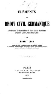 Cover of: Éléments de droit civil germanique considérés en eux-mêmes et dans leurs rapports avec la législation française