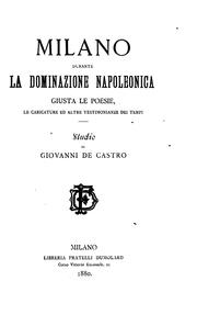 Cover of: Milano durante la dominazione napoleonica giusta le poesie: le  caricature ed altre testimonianze dei tempi