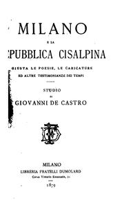 Milano e la Repubblica cisalpina giusta le poesie, le caricature ed altre testimonianze dei tempi by Giovanni de Castro