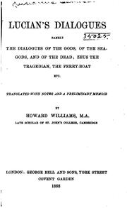Cover of: Lucian's Dialogues: namely the Dialogues of the gods, of the sea-gods, and of the dead; Zeus the tragedian, the ferry-boat, etc. Translated with notes and a preliminary memoir
