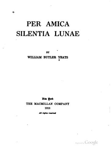Per amica silentia lunae by William Butler Yeats