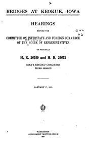 Cover of: Bridges at Keokuk, Iowa.: Hearings before the Committee on Interstate and Foreign Commerce of the House of Representatives, on the bills H.R. 26559 and H.R. 26672, Sixty-second Congress, third session. January 17, 1913.