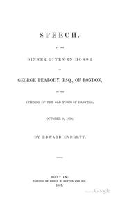 Cover of: Speech: at the dinner given in honor of George Peabody, esq., of London, by the citizens of the old town of Danvers, October 9, 1856.