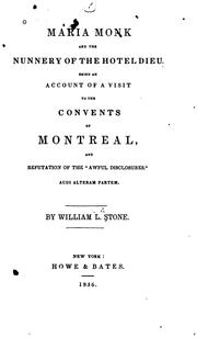 Cover of: Maria Monk and the nunnery of the Hotel Dieu: being an account of a visit to the convents of Montreal, and refutation of the "Awful disclosures"