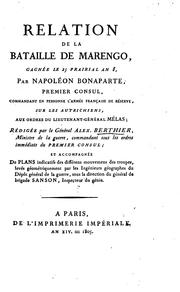 Cover of: Relation de la Bataille de Marengo: gagnée le 25 prairial an 8, par Napoléon Bonaparte, Premier Consul, commandant en personne l'armée français de réserve, sur les autrichiens, aux ordres du Lieutenant-general Mélas