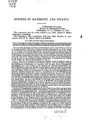 Cover of: Hygiene of maternity and infancy.: Hearings before the Committee on Labor, House of Representatives, Sixty-fifth Congress, Third Session, on H. R. 12634, a bill to encourage instruction in the hygiene of maternity and infancy, and to extend proper care for maternity and infancy; to provide for cooperation with the states in the promotion of such instruction and care in rural districts; to appropriate money and regulate its expenditure, and for other purposes. Wednesday, January 15, 1919, Tuesday, January 28, 1919.