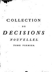 Cover of: Collection de décisions nouvelles et de notions relatives a la jurisprudence actuelle