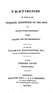 Testimonies In Proof Of The Separate Existence Of The Soul In A State Of Self-Consciousness Between Death And The Resurrection by Thomas Huntingford