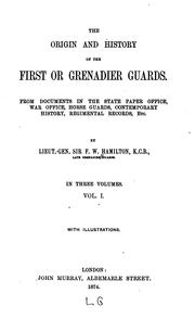 The origin and history of the First or Grenadier Guards by Hamilton, Frederick William Sir